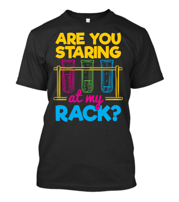 Are You Staring At My Rack Chemistry Jokes T-Shirt