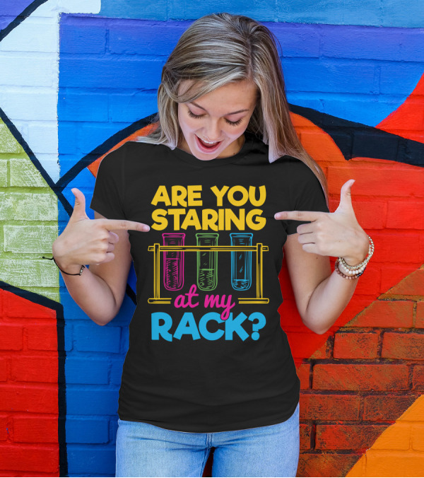 Are You Staring At My Rack Chemistry Jokes T-Shirt