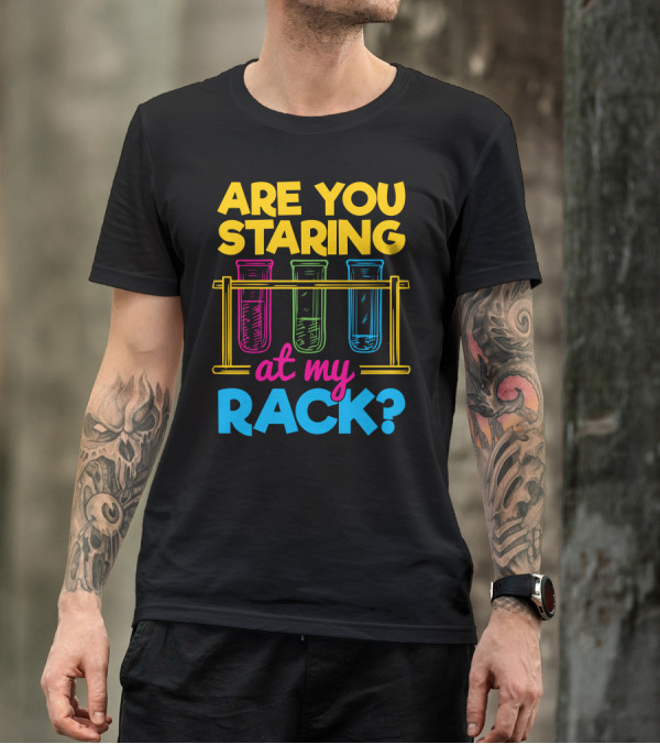 Are You Staring At My Rack Chemistry Jokes T-Shirt