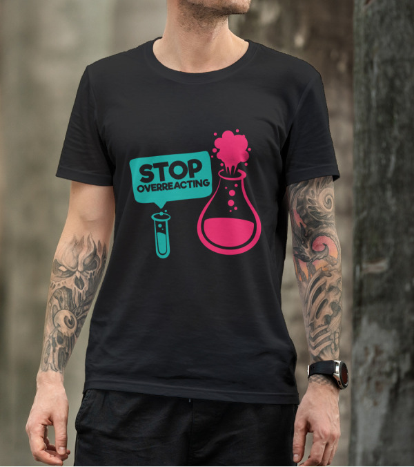 Stop Overreacting Funny Nerd Jokes Chemistry Test Tube Flask T-Shirt