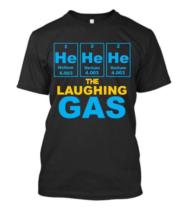 He He He Helium The Laughing Gas Funny Periodic Table Jokes T-Shirt