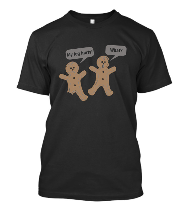 My Leg Hurts Gingerbread What T-Shirt