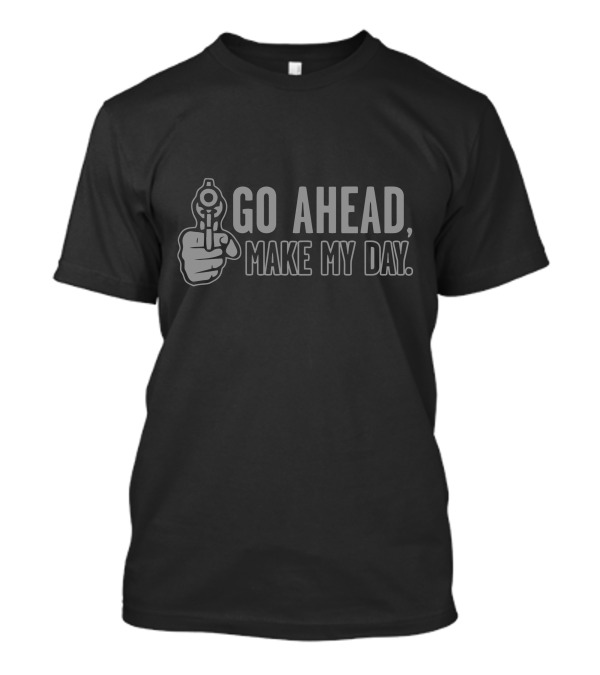 Go Ahead Make My Day T-Shirt