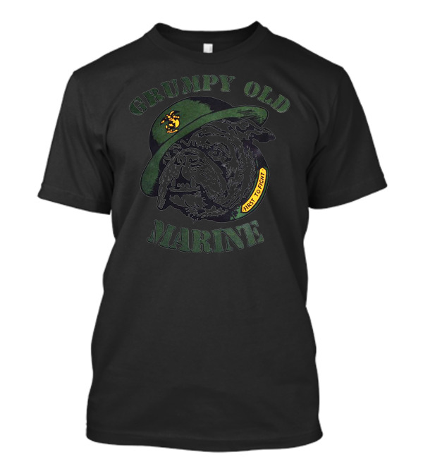 Grumpy Old Marine Bulldog First To Fight T-Shirt