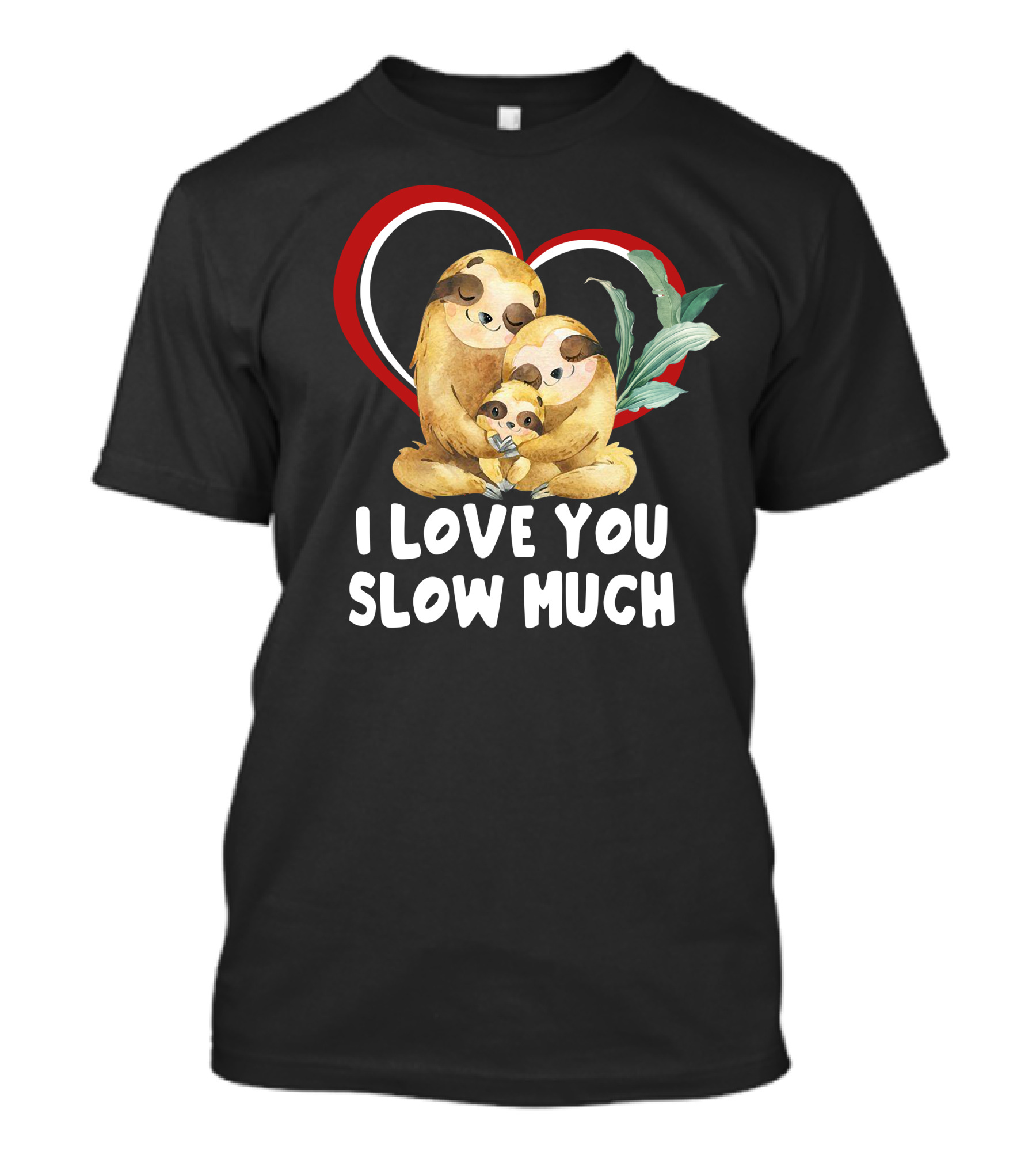 I Love You Slow Much Sloth Family Heart Hug T-Shirt