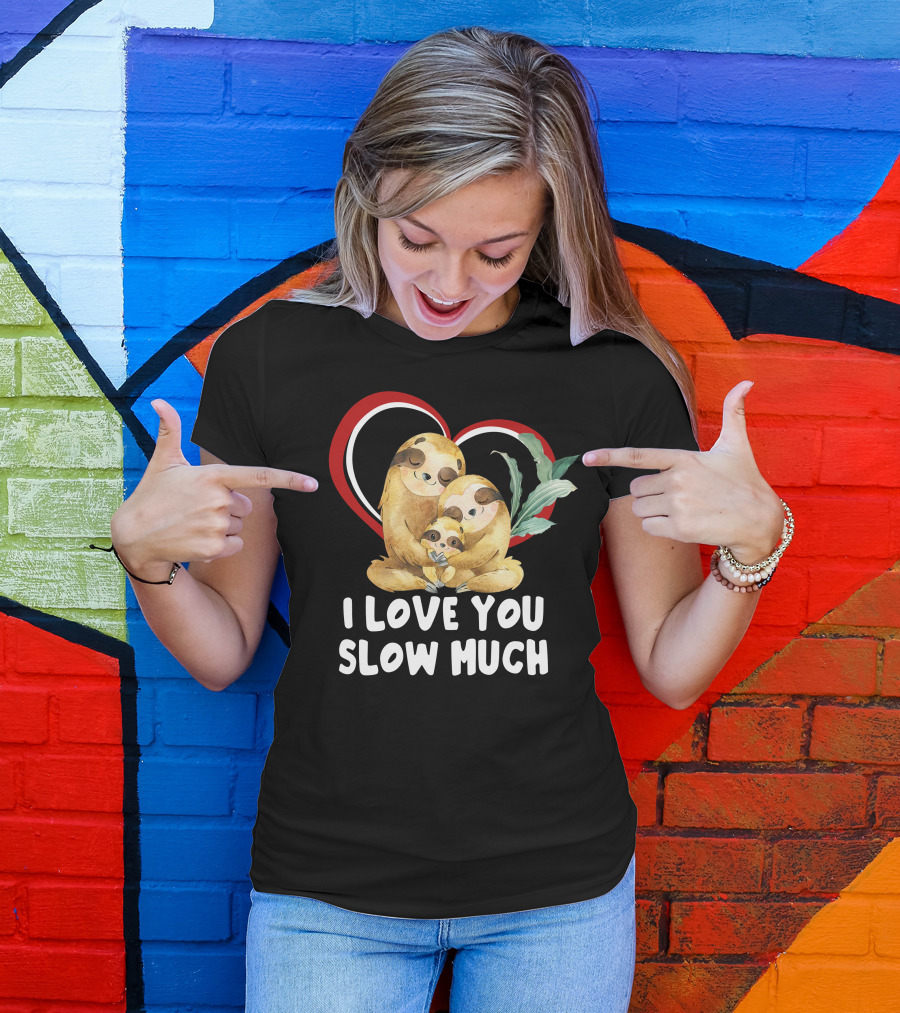 I Love You Slow Much Sloth Family Heart Hug T-Shirt
