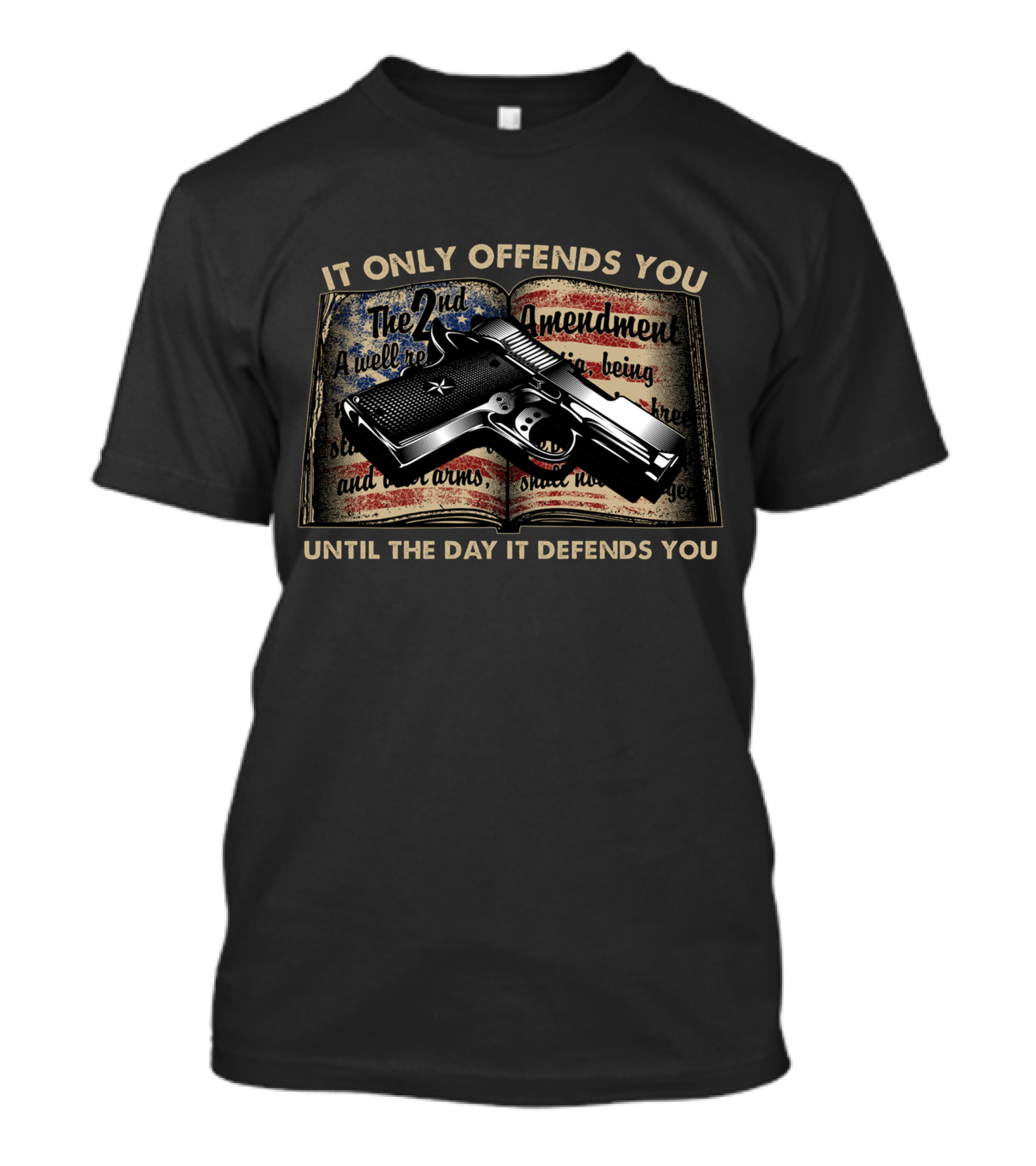 It Only Offends You Until The Day It Defends You The 2nd Amendment Gun Rights T-Shirt