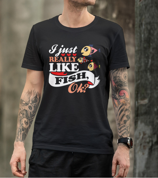 I Just Really Like Fish Ok? Cute Cartoon Fish T-Shirt
