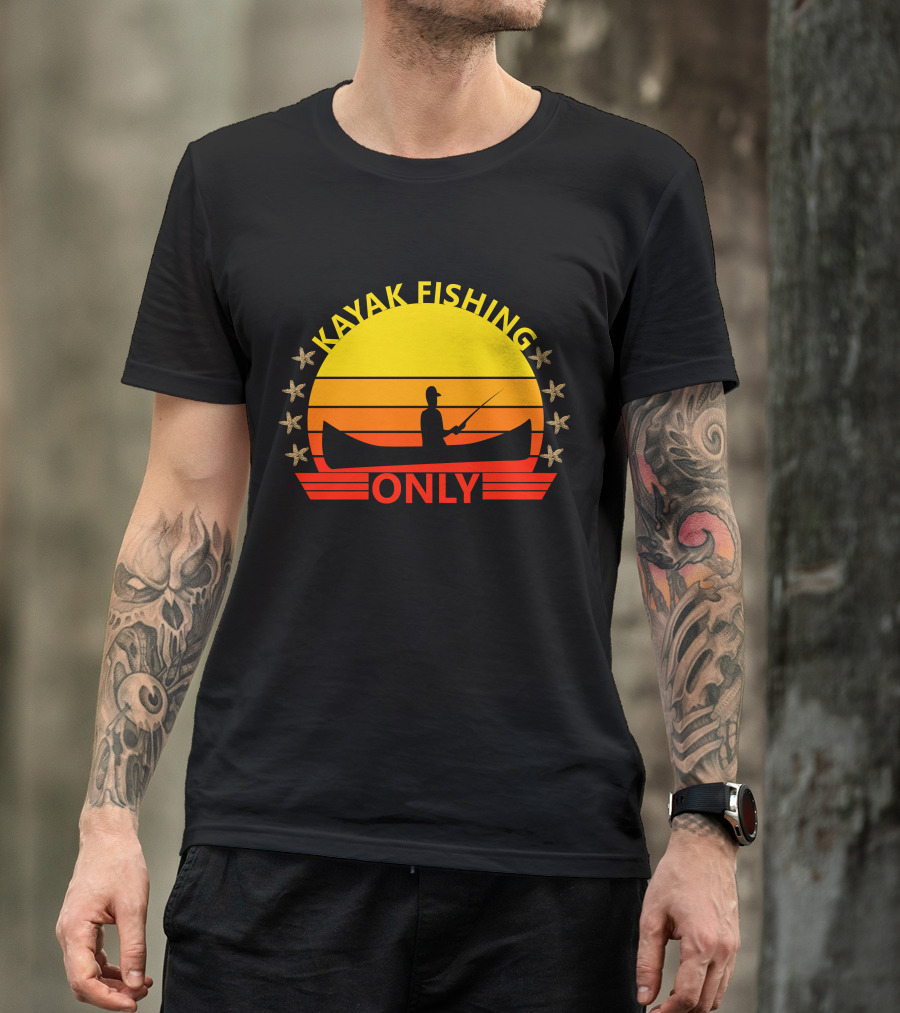 KAYAK FISHING ONLY T-Shirt