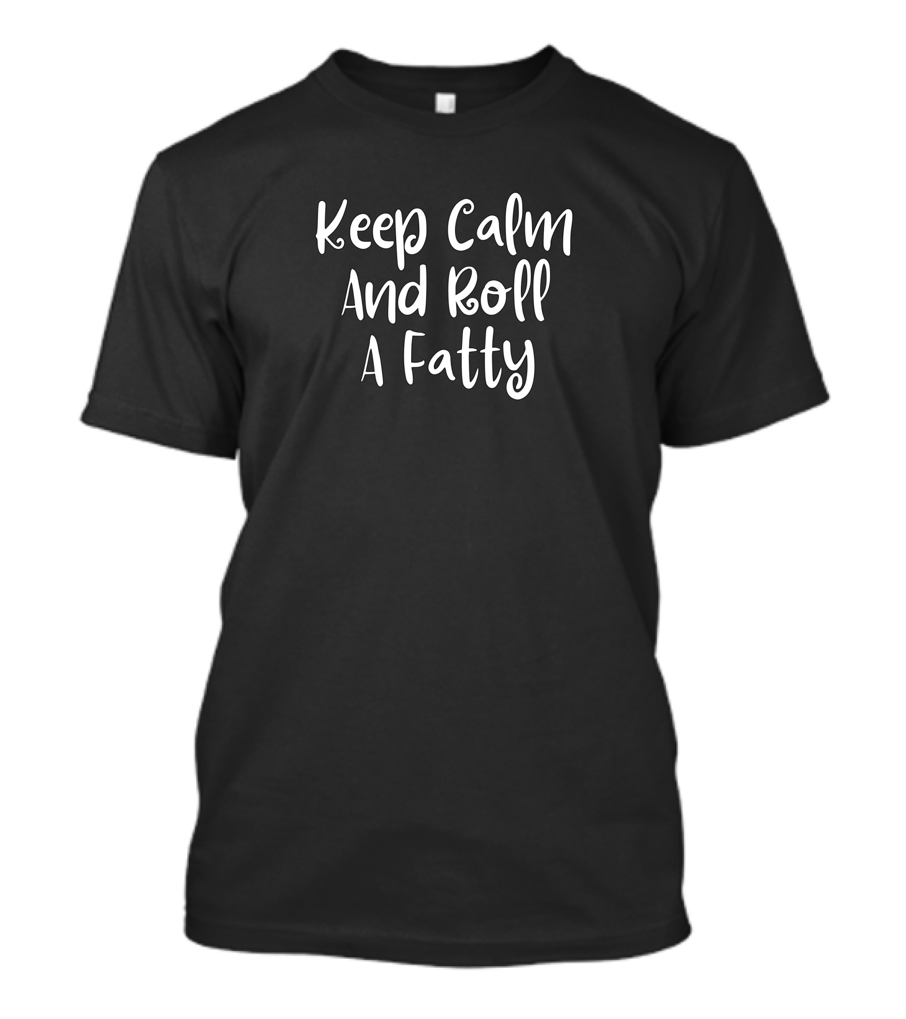 Keep Calm And Roll A Fatty Phrase T-Shirt