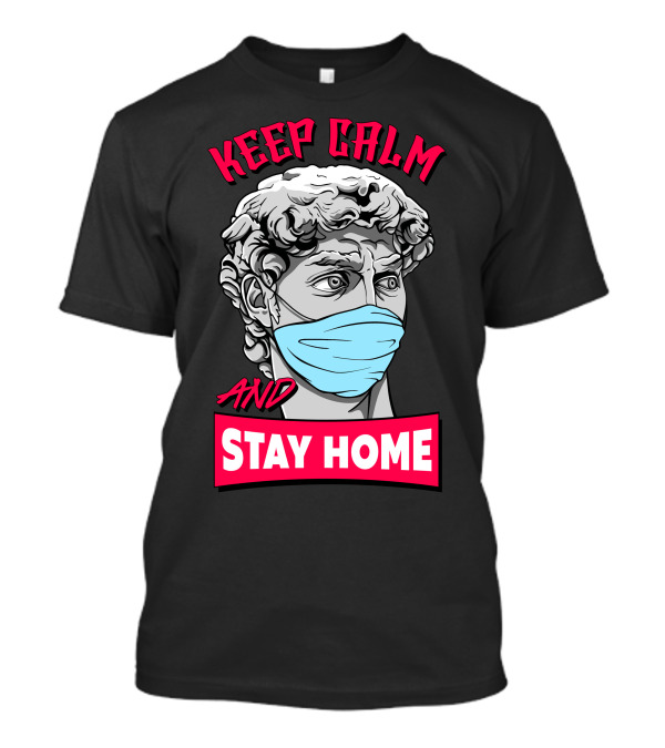 Keep Calm And Stay Home Masked Statue T-Shirt