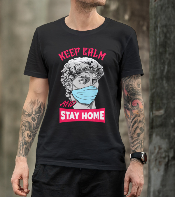 Keep Calm And Stay Home Masked Statue T-Shirt