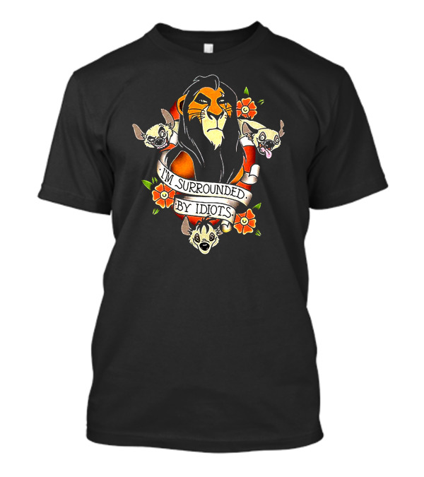 King Scar I'm Surrounded By Idiots T-Shirt