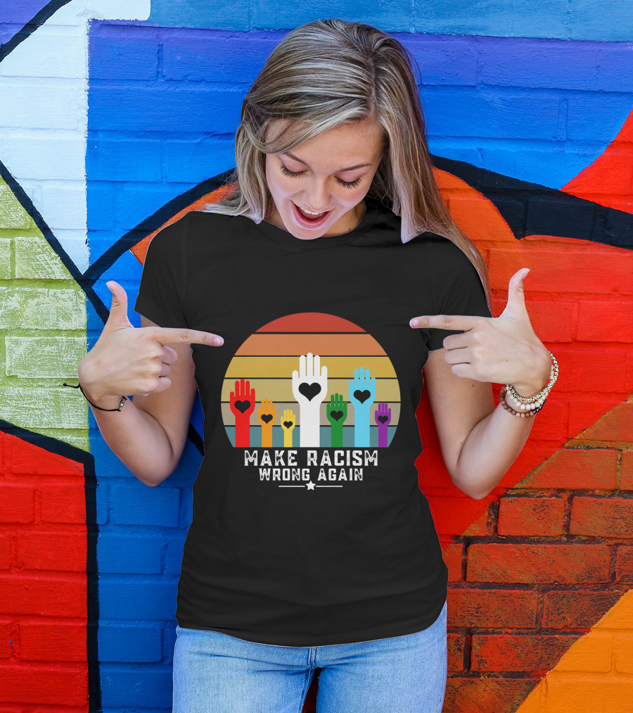 Make Racism Wrong Again Hands With Hearts And Rainbow Stripes T-Shirt