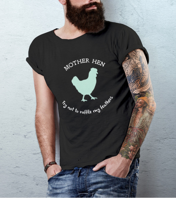 MOTHER HEN Try Not To Ruffle My Feathers T-Shirt