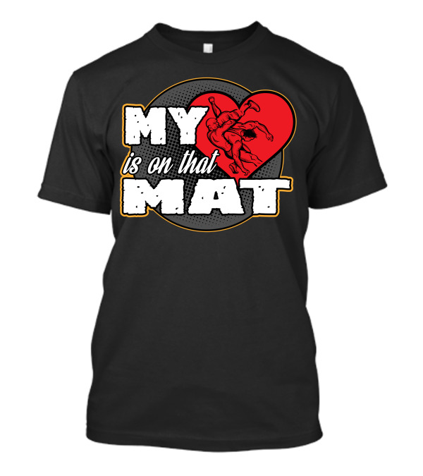 My Heart Is On That Mat Wrestling Mom Mama T-Shirt