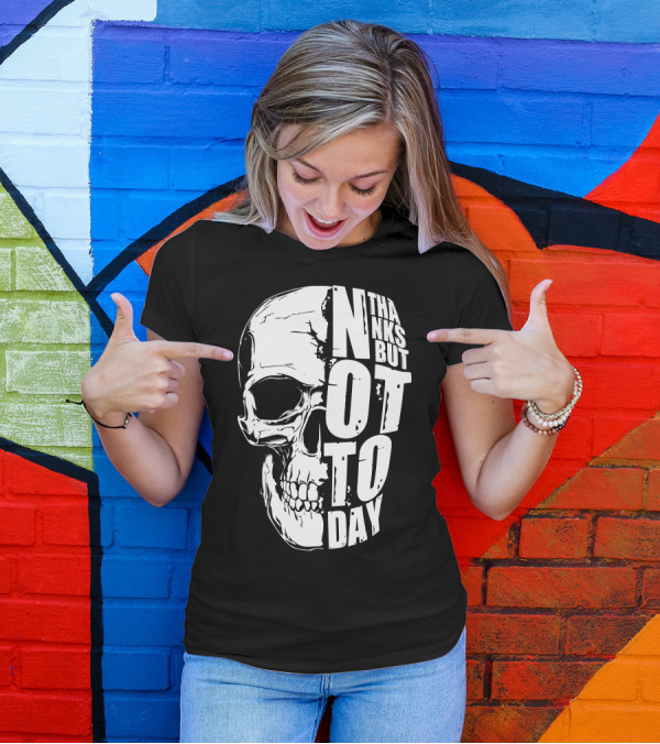 Thanks But Not Today Skull T-Shirt