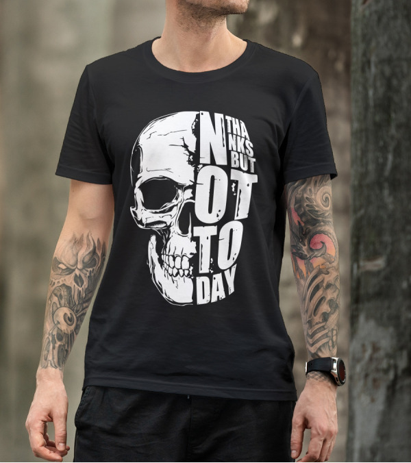 Thanks But Not Today Skull T-Shirt
