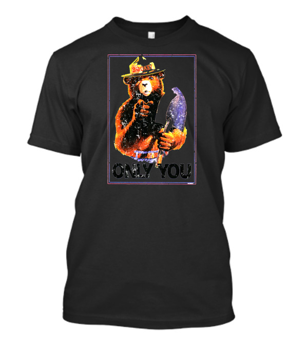 ONLY YOU SMOKEY BEAR FIRE PREVENTION POSTER ICONIC RANGER HAT SHOVEL T-Shirt