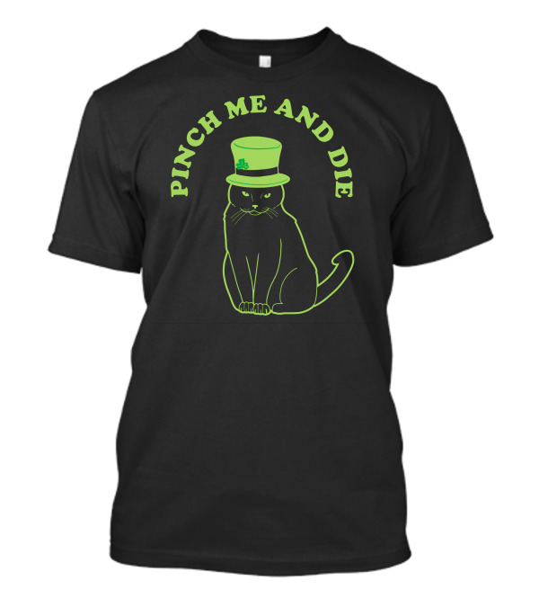 Pinch Me And Die St. Patrick's Day Cat With Green Hat And Shamrock T-Shirt