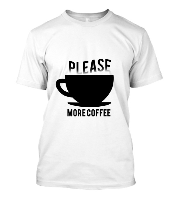 Please More Coffee Cup T-Shirt