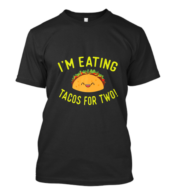 I'm Eating Tacos For Two Pregnant Mom Mother Announce T-Shirt