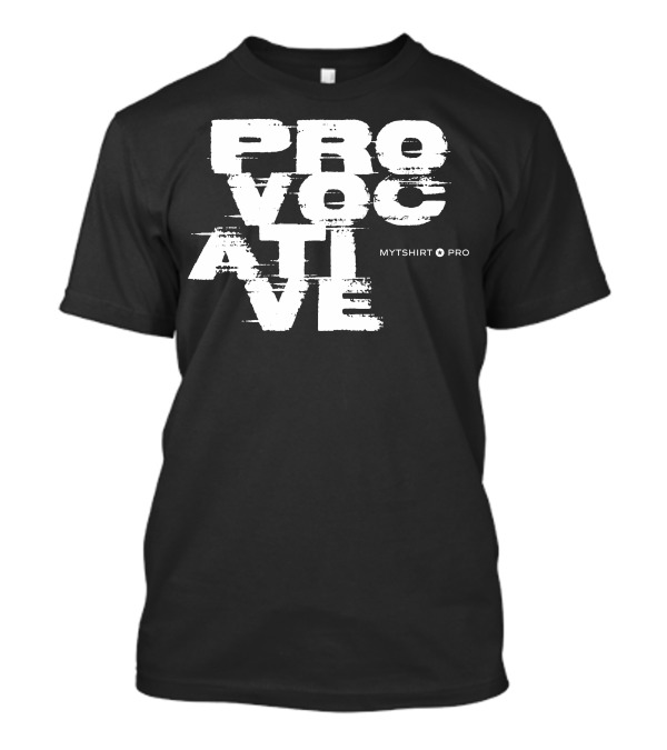 Provocative MYTSHIRT PRO T-Shirt