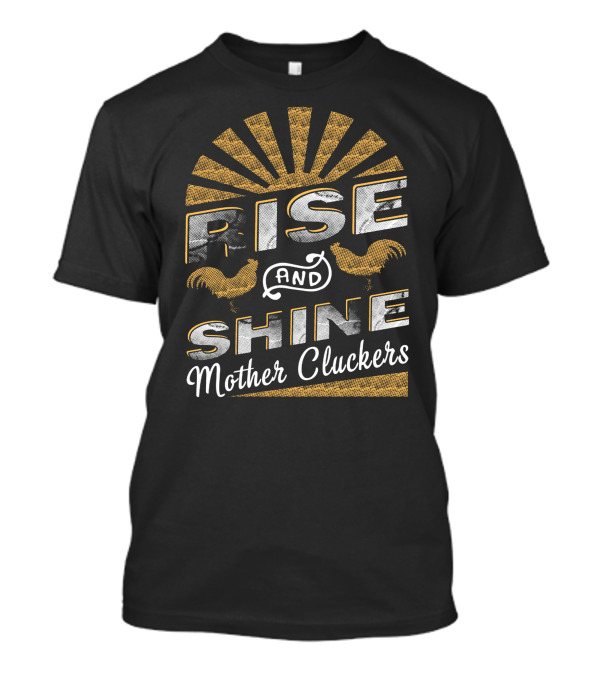 Rise And Shine Mother Cluckers Rooster Humor T-Shirt