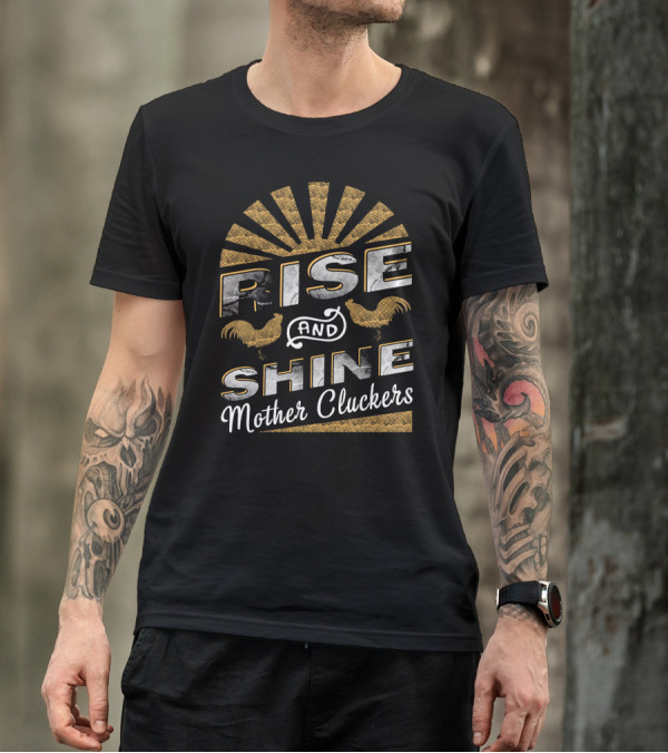 Rise And Shine Mother Cluckers Rooster Humor T-Shirt