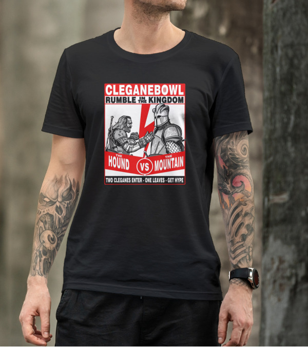 Cleganebowl Rumble In The Kingdom The Hound Vs The Mountain Two Cleganes Enter One Leaves Get Hype T-Shirt
