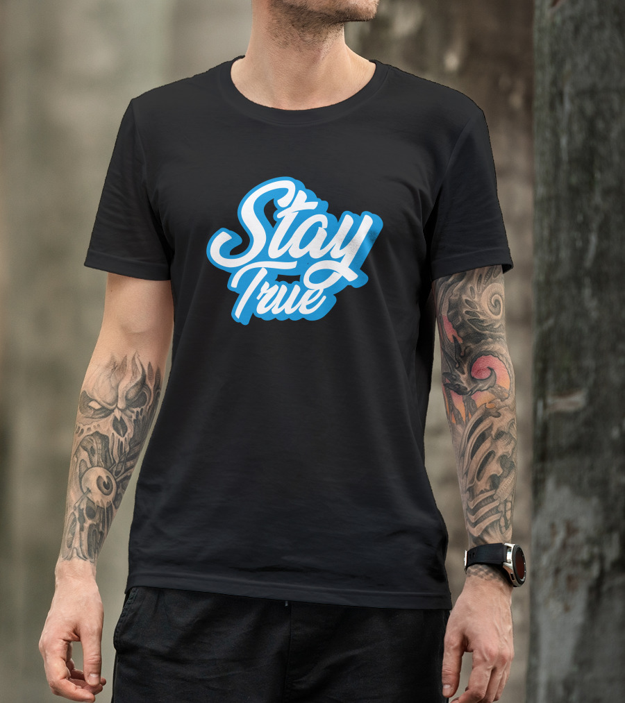 Stay True White Script On Blue T-Shirt
