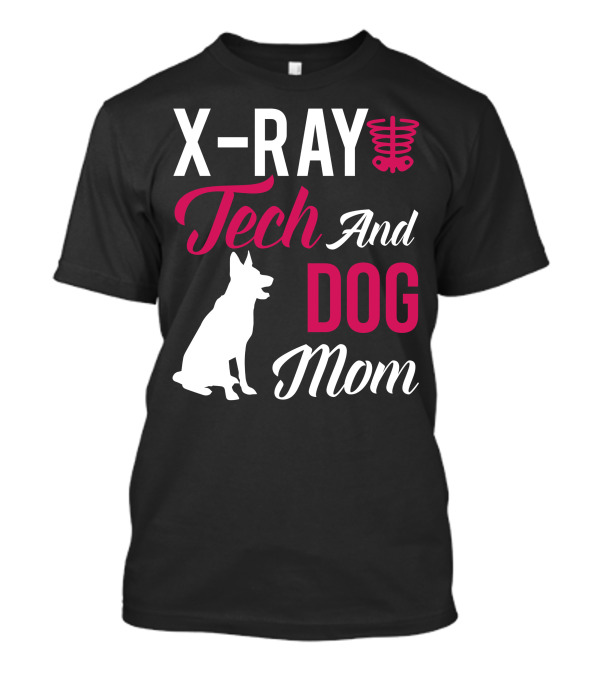 X Ray Tech And Dog Mom T-Shirt