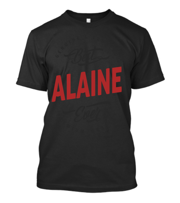 Genuine And Trusted Best Alaine Ever Premium Quality T-Shirt