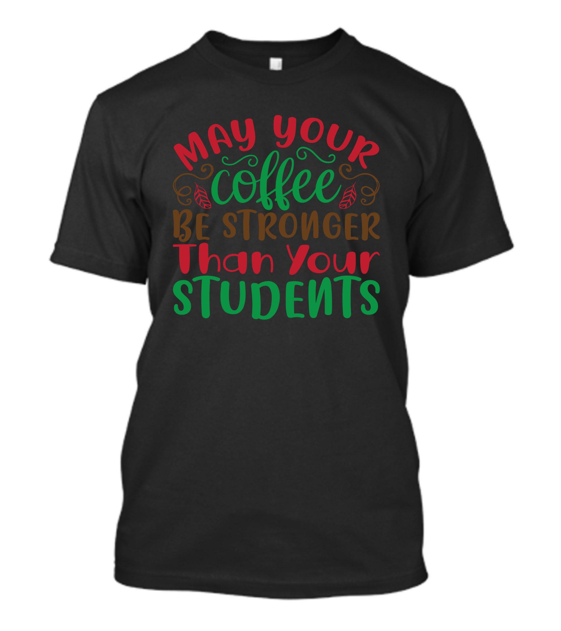 May Your Coffee Be Stronger Than Your Students T-Shirt