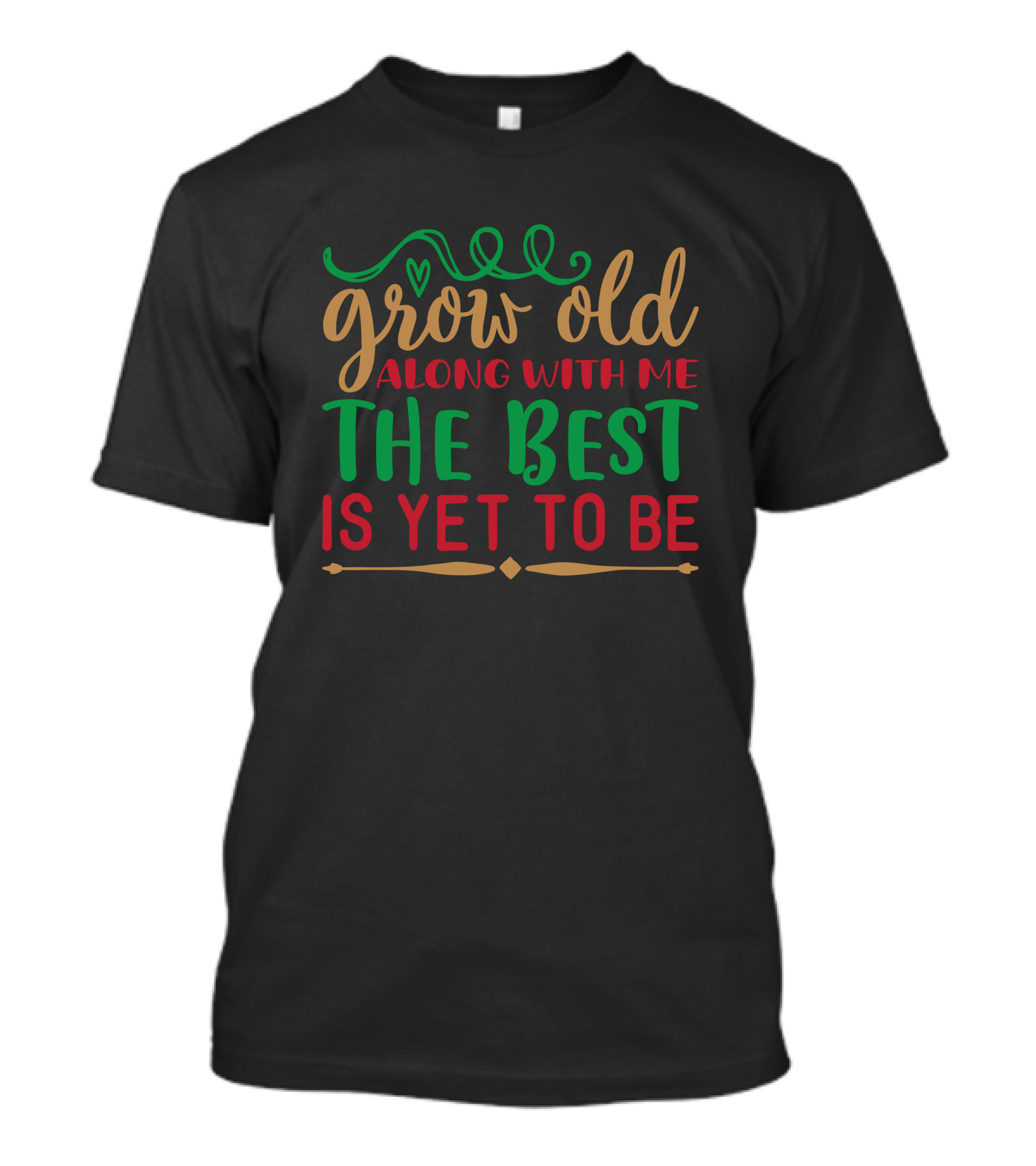 Grow Old Along With Me The Best Is Yet To Be T-Shirt