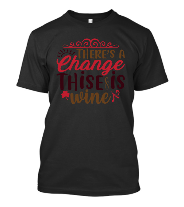 Christmas There's A Change This Is Wine T-Shirt