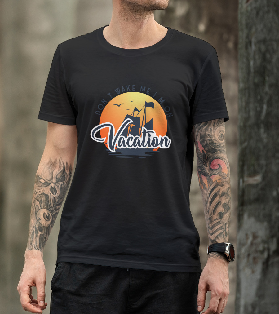 Don't Wake Me I'm On Vacation Cruise Don T-Shirt