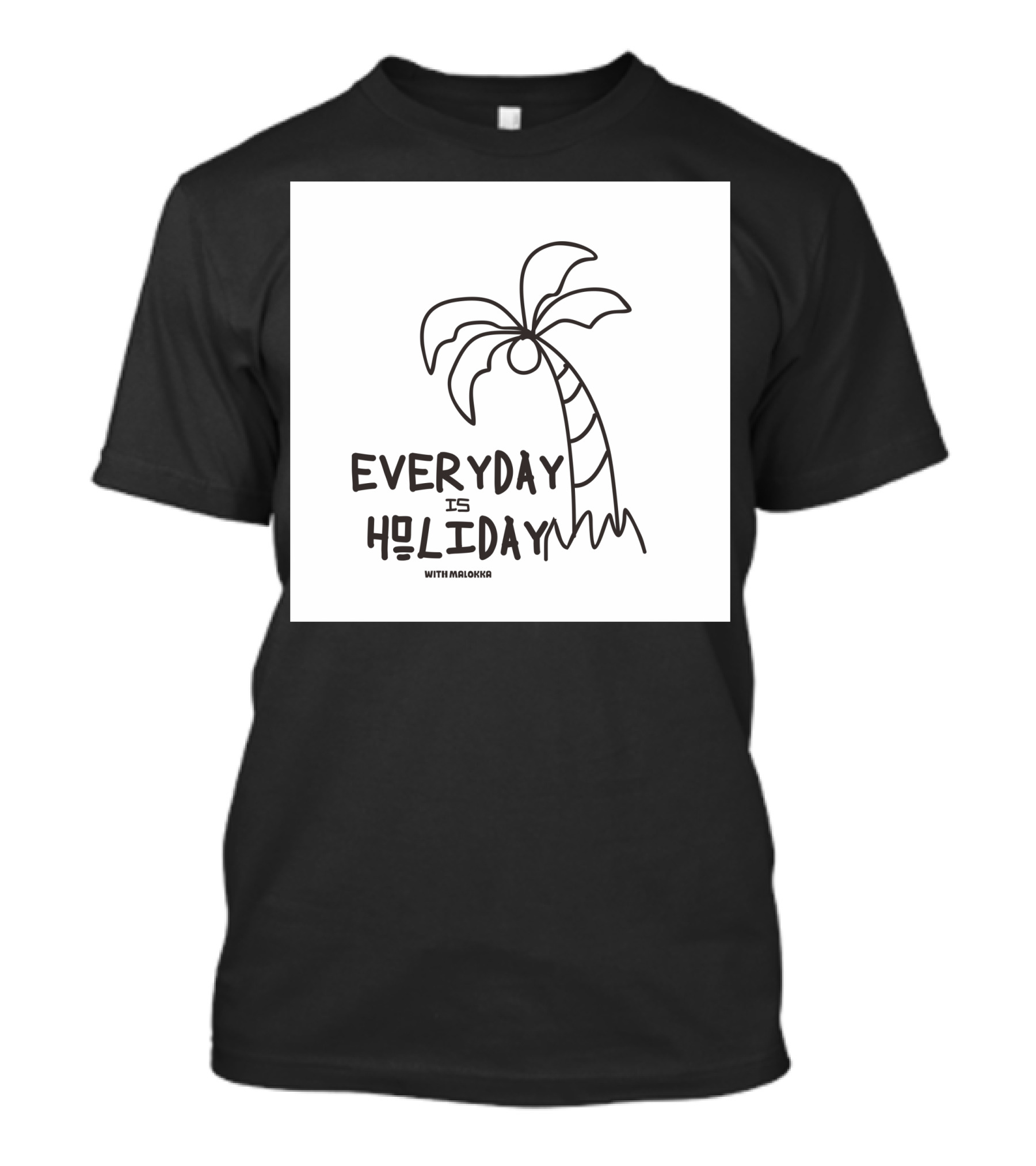 Everyday Is Holiday With Malonka Palm Tree Drawing T-Shirt