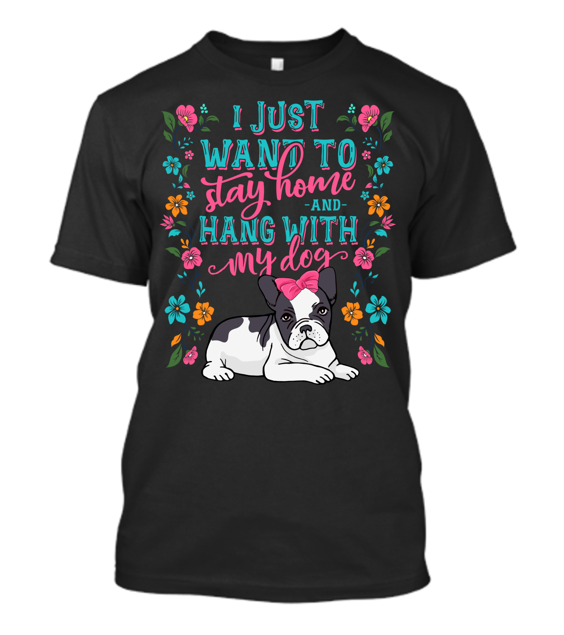 I Just Want To Stay Home And Hang With My Dog Flowers Pink Bow Bulldog T-Shirt