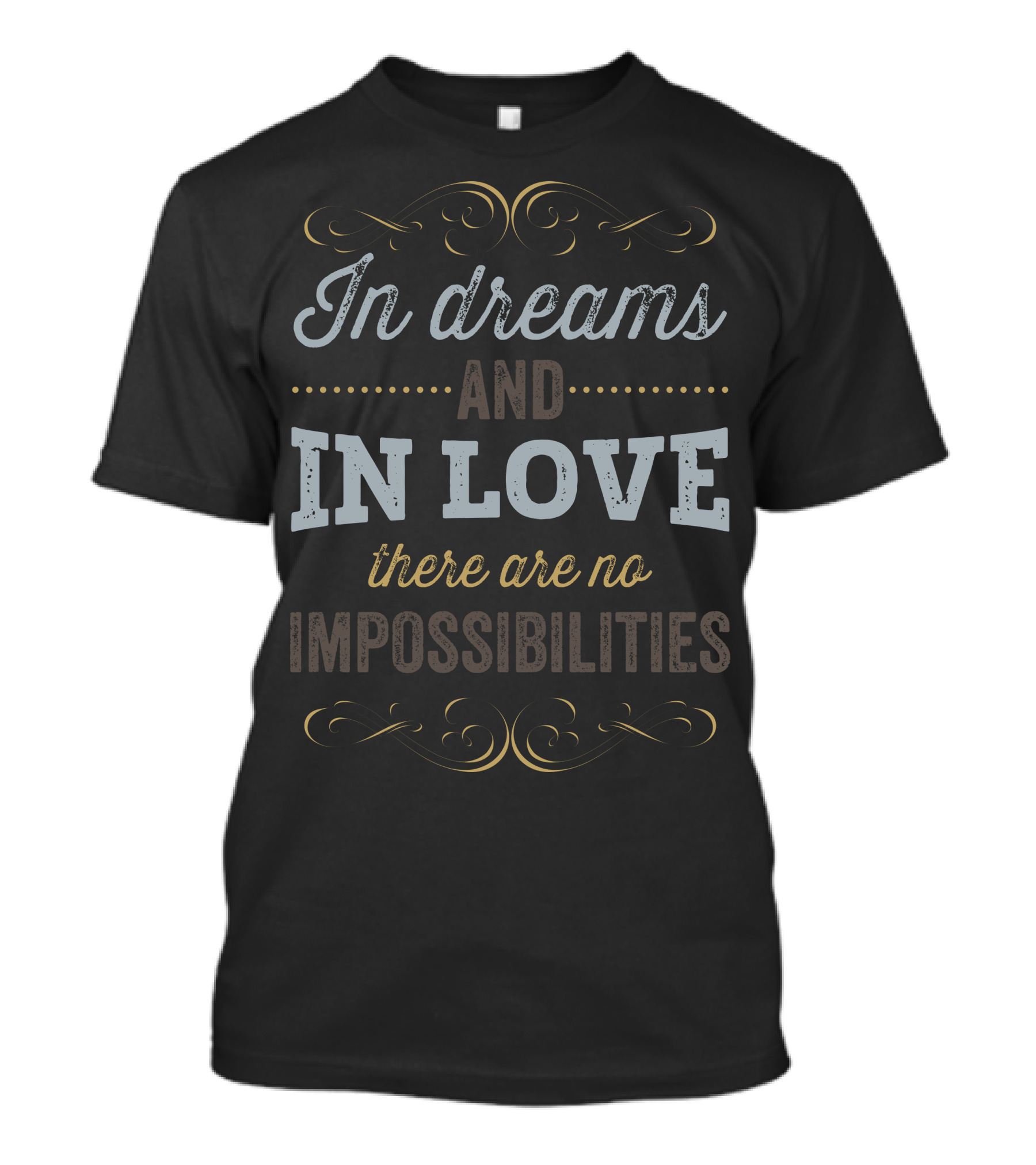 In Dreams And In Love There Are No Impossibilities Allure With Flourishes T-Shirt