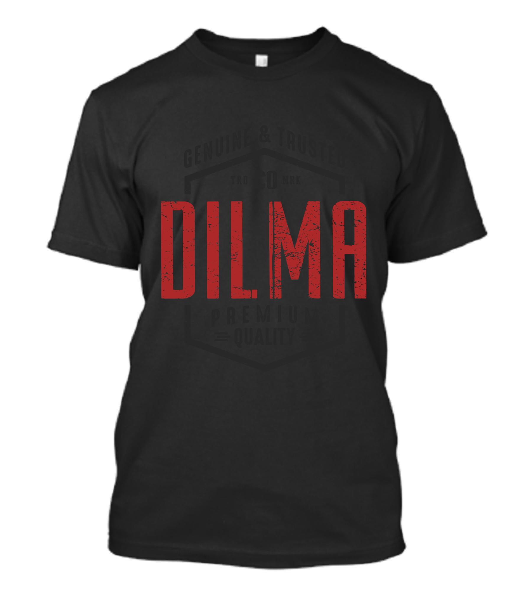 Dilma Genuine And Trusted Premium Quality T-Shirt