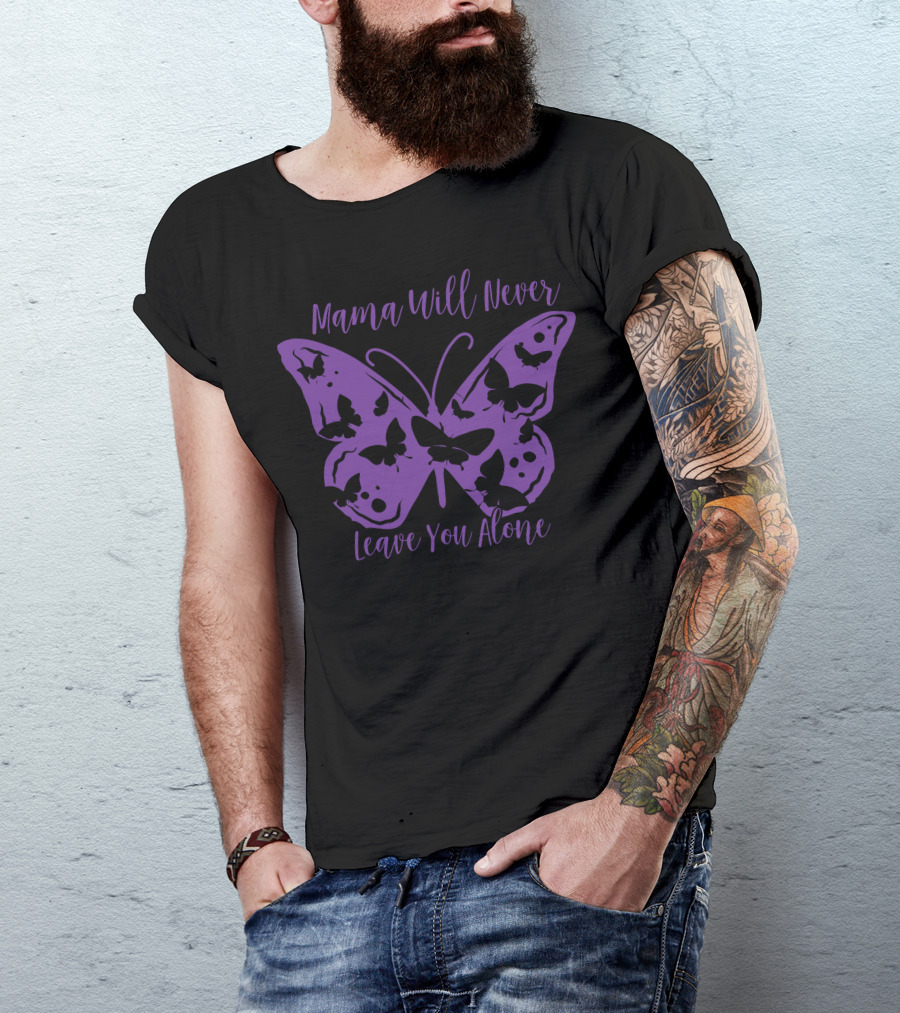 Mama Will Never Leave You Alone Butterfly T-Shirt
