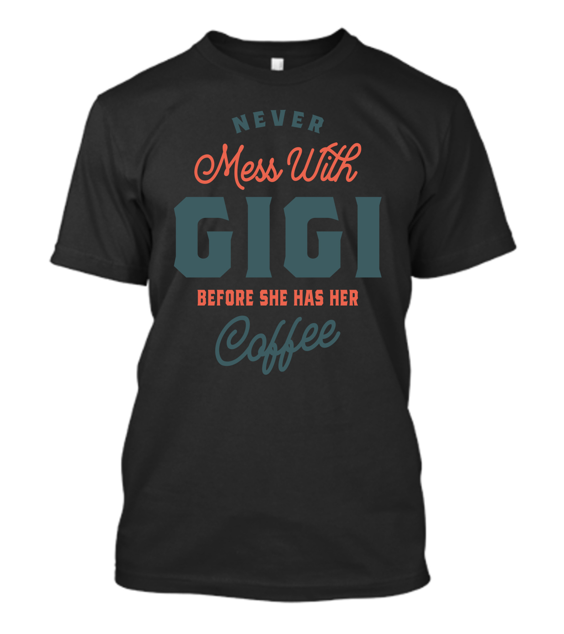 Never Mess With Gigi Before She Has Her Coffee T-Shirt