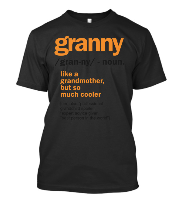 Granny Definition Like A Grandmother But So Much Cooler Professional Grandchild Spoiler Expert Advice Giver Best Person In The World T-Shirt