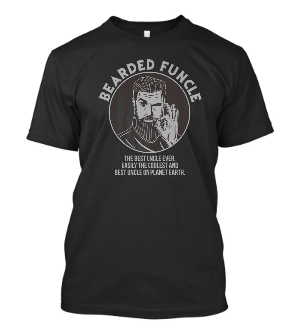 Bearded Funcle Best Coolest Uncle Ever On Planet Earth T-Shirt
