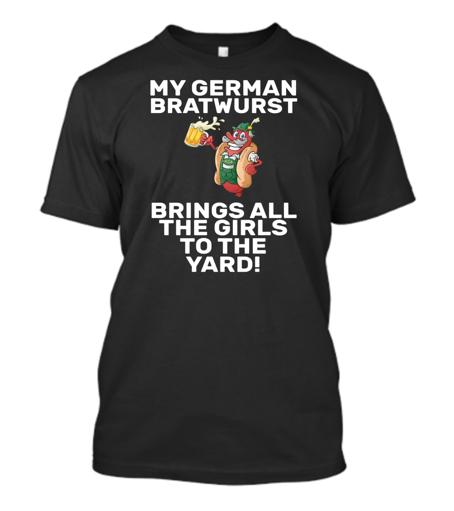 My German Bratwurst Brings All The Girls To The Yard T-Shirt