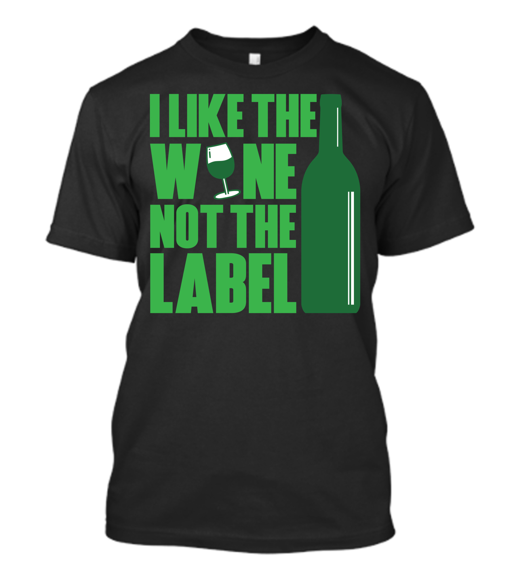 I Like The Wine Not The Label Wine Glass And Bottle T-Shirt