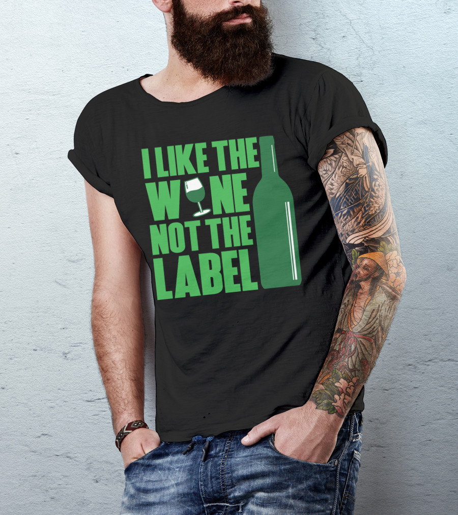 I Like The Wine Not The Label Wine Glass And Bottle T-Shirt
