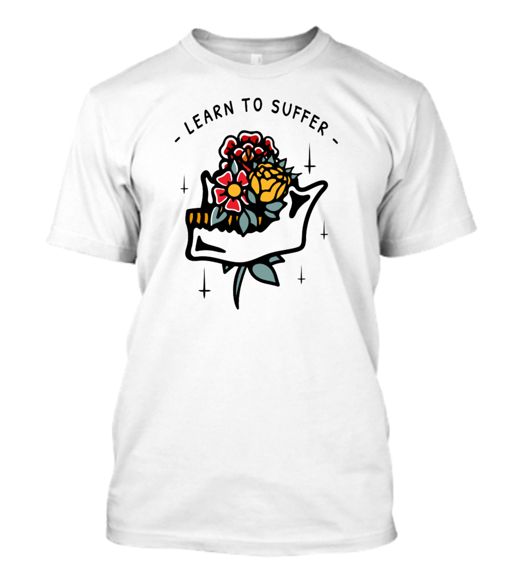 Learn To Suffer Flowers Hand T-Shirt