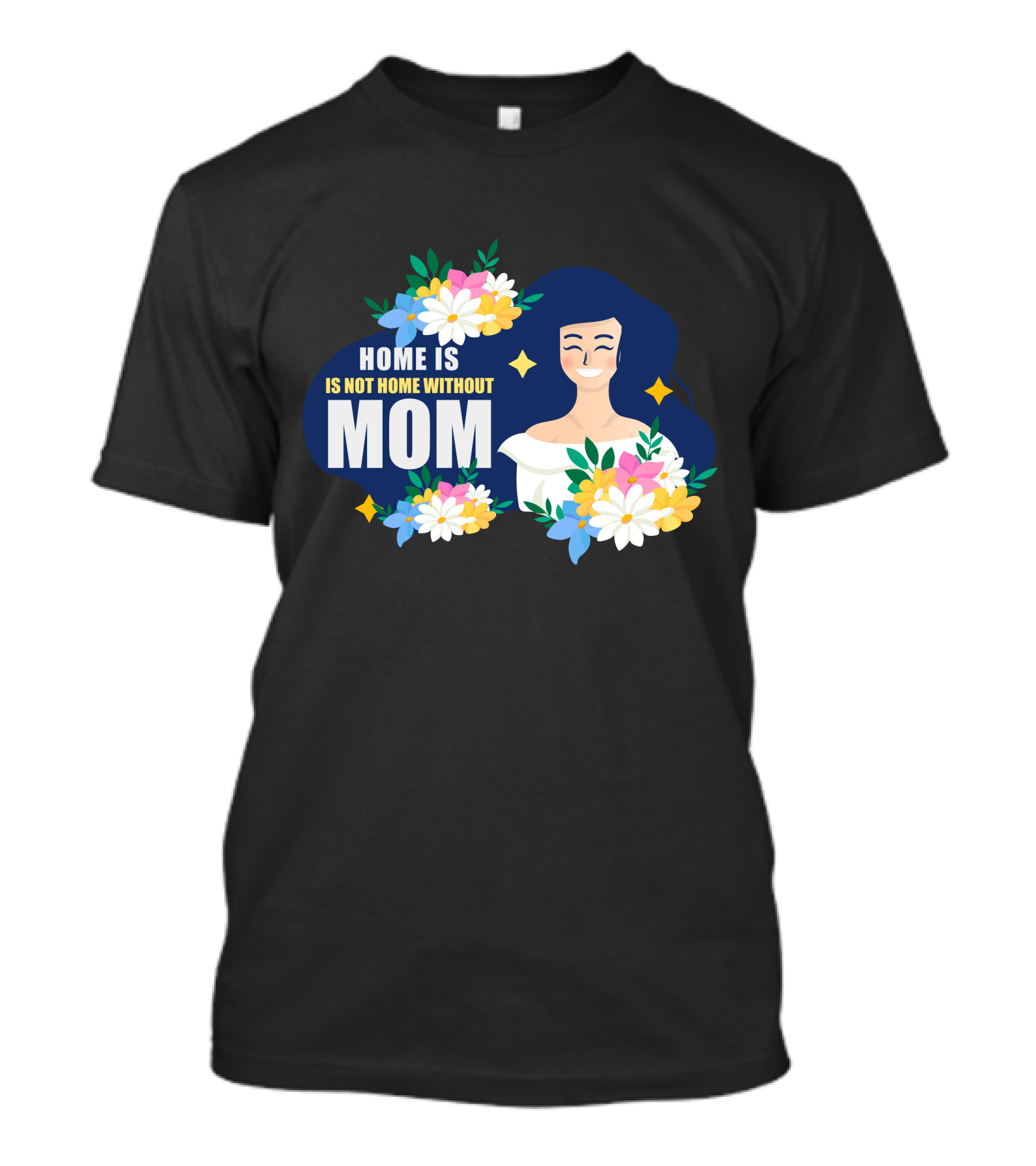 Home Is Not Home Without Mom T-Shirt